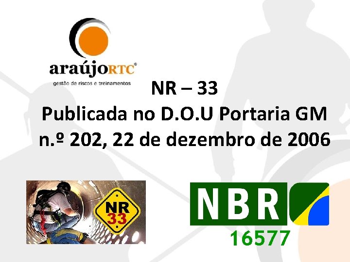 NR – 33 Publicada no D. O. U Portaria GM n. º 202, 22