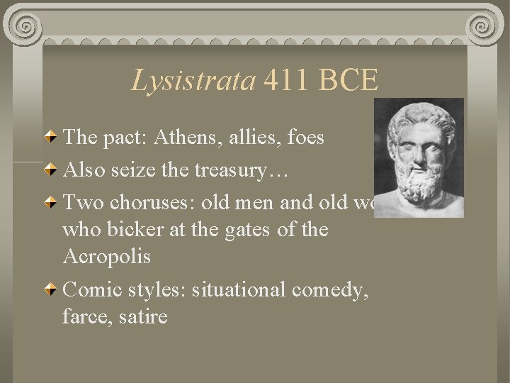 Lysistrata 411 BCE The pact: Athens, allies, foes Also seize the treasury… Two choruses:
