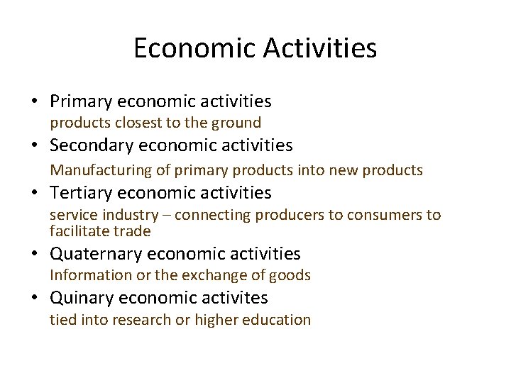 Economic Activities • Primary economic activities products closest to the ground • Secondary economic