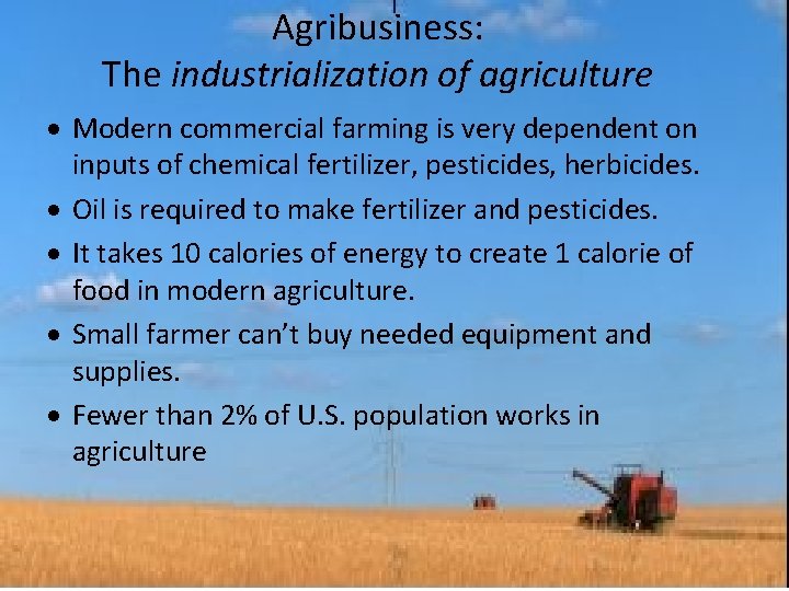 Agribusiness: The industrialization of agriculture Modern commercial farming is very dependent on inputs of