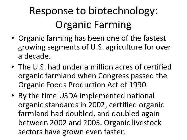 Response to biotechnology: Organic Farming • Organic farming has been one of the fastest