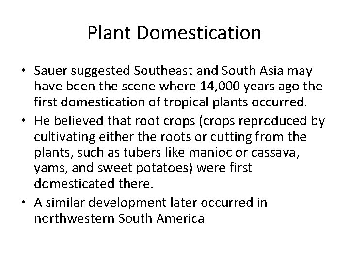 Plant Domestication • Sauer suggested Southeast and South Asia may have been the scene