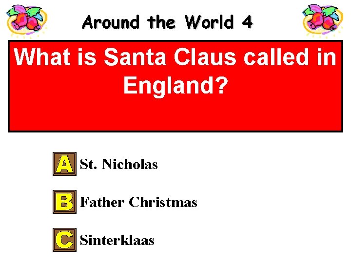 Around the World 4 What is Santa Claus called in England? St. Nicholas Father