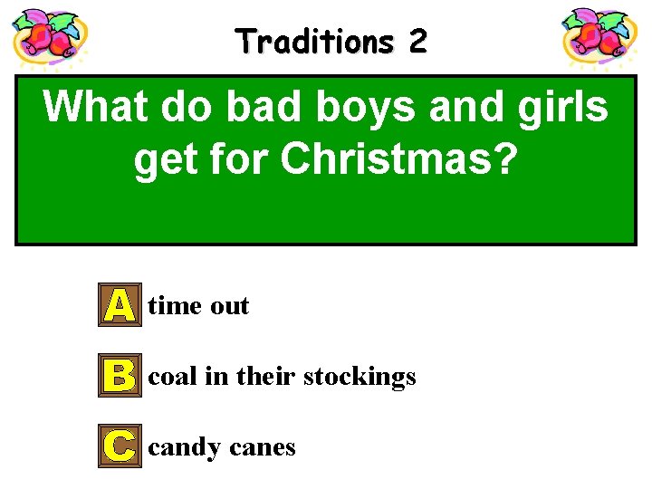 Traditions 2 What do bad boys and girls get for Christmas? time out coal