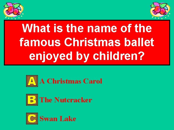 What is the name of the famous Christmas ballet enjoyed by children? A Christmas