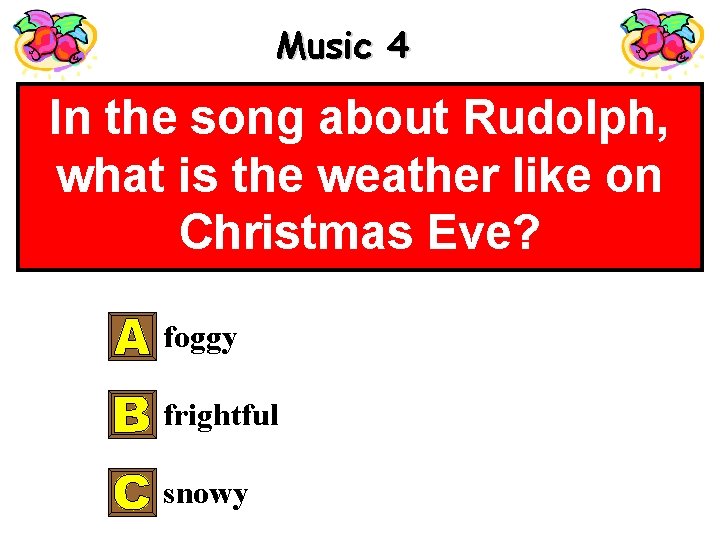 Music 4 In the song about Rudolph, what is the weather like on Christmas