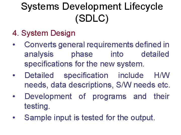 Systems Development Lifecycle (SDLC) 4. System Design • Converts general requirements defined in analysis