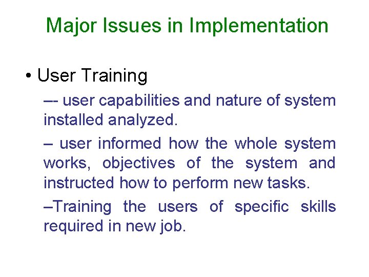 Major Issues in Implementation • User Training –- user capabilities and nature of system