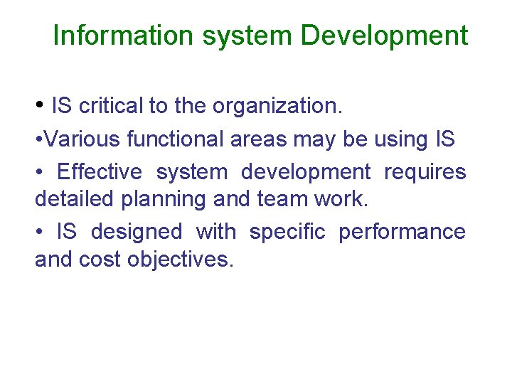 Information system Development • IS critical to the organization. • Various functional areas may