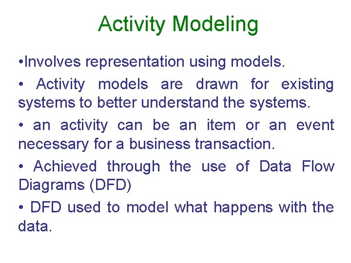 Activity Modeling • Involves representation using models. • Activity models are drawn for existing