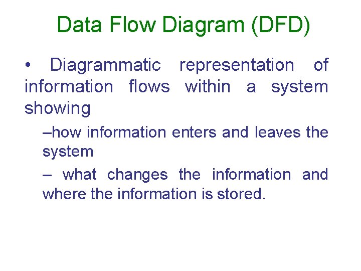 Data Flow Diagram (DFD) • Diagrammatic representation of information flows within a system showing