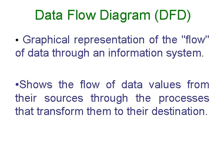 Data Flow Diagram (DFD) • Graphical representation of the "flow" of data through an