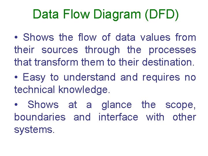 Data Flow Diagram (DFD) • Shows the flow of data values from their sources