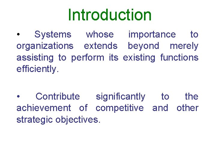 Introduction • Systems whose importance to organizations extends beyond merely assisting to perform its