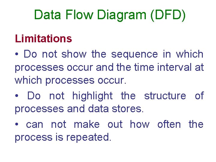 Data Flow Diagram (DFD) Limitations • Do not show the sequence in which processes