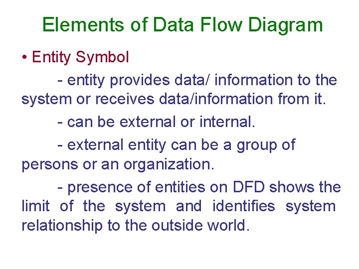 Elements of Data Flow Diagram • Entity Symbol - entity provides data/ information to