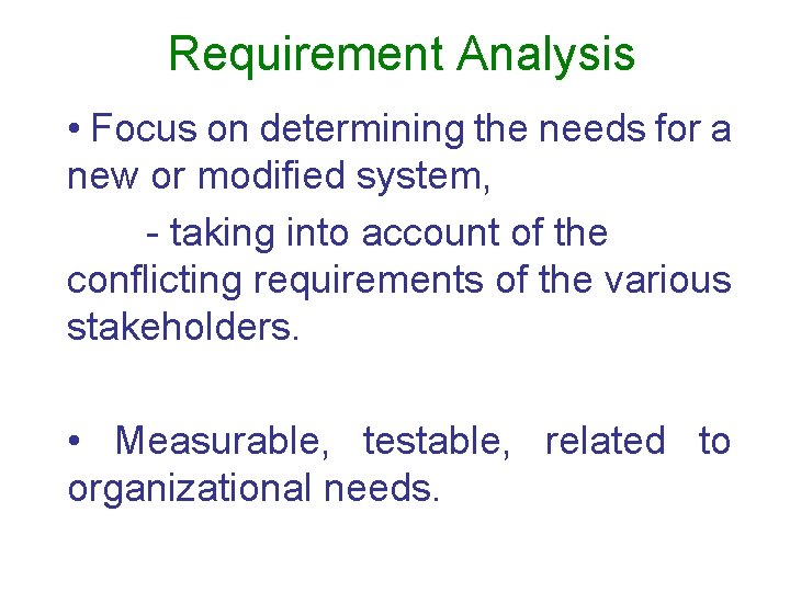 Requirement Analysis • Focus on determining the needs for a new or modified system,