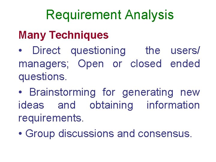 Requirement Analysis Many Techniques • Direct questioning the users/ managers; Open or closed ended