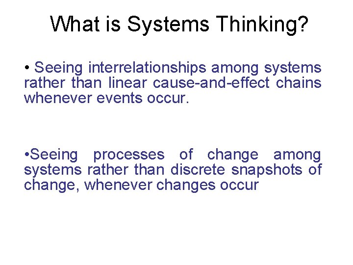 What is Systems Thinking? • Seeing interrelationships among systems rather than linear cause-and-effect chains