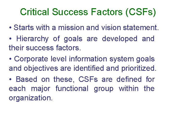 Critical Success Factors (CSFs) • Starts with a mission and vision statement. • Hierarchy