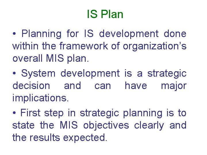 IS Plan • Planning for IS development done within the framework of organization’s overall