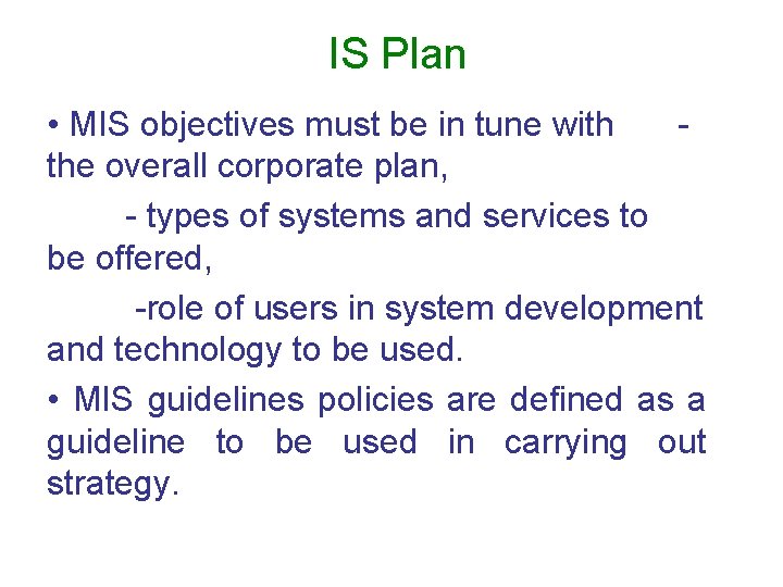 IS Plan • MIS objectives must be in tune with the overall corporate plan,