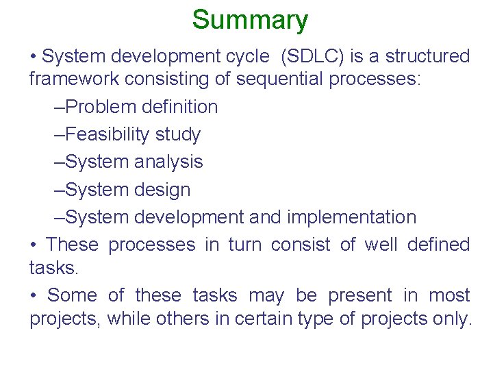 Summary • System development cycle (SDLC) is a structured framework consisting of sequential processes: