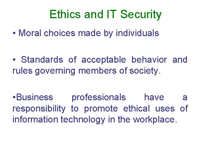 Ethics and IT Security • Moral choices made by individuals • Standards of acceptable