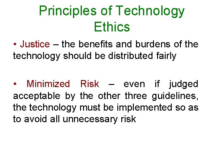 Principles of Technology Ethics • Justice – the benefits and burdens of the technology