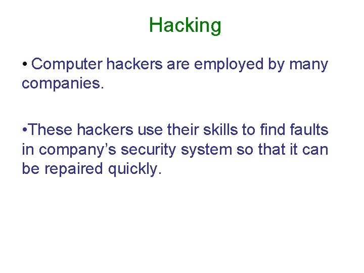 Hacking • Computer hackers are employed by many companies. • These hackers use their