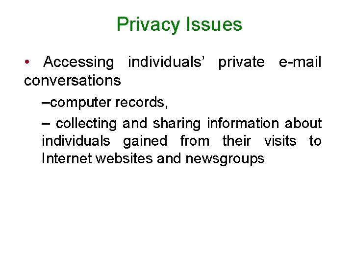 Privacy Issues • Accessing individuals’ private e-mail conversations –computer records, – collecting and sharing