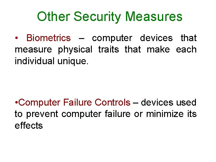 Other Security Measures • Biometrics – computer devices that measure physical traits that make