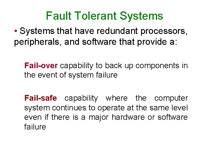 Fault Tolerant Systems • Systems that have redundant processors, peripherals, and software that provide