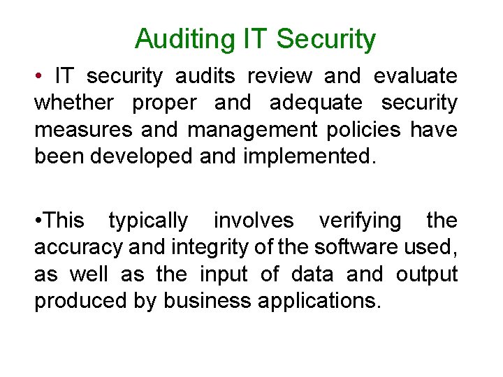 Auditing IT Security • IT security audits review and evaluate whether proper and adequate