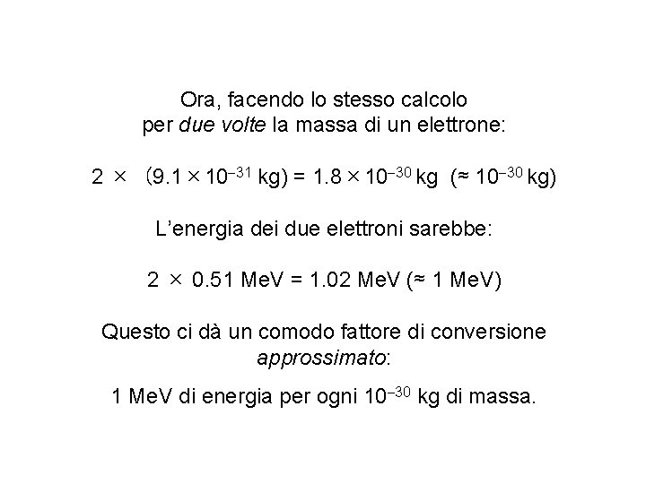 Ora, facendo lo stesso calcolo per due volte la massa di un elettrone: 2