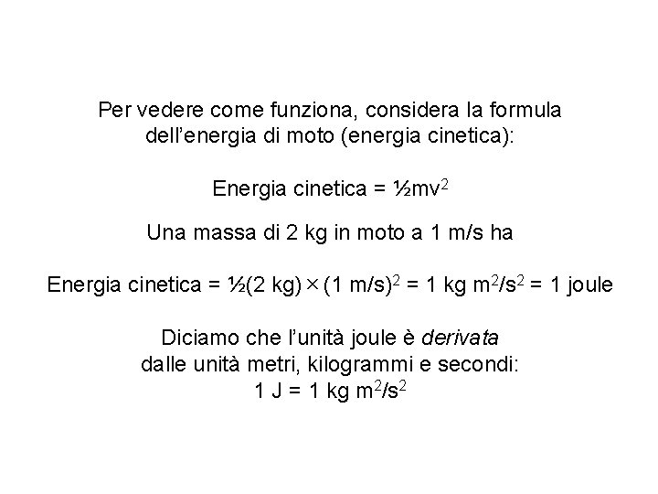 Per vedere come funziona, considera la formula dell’energia di moto (energia cinetica): Energia cinetica