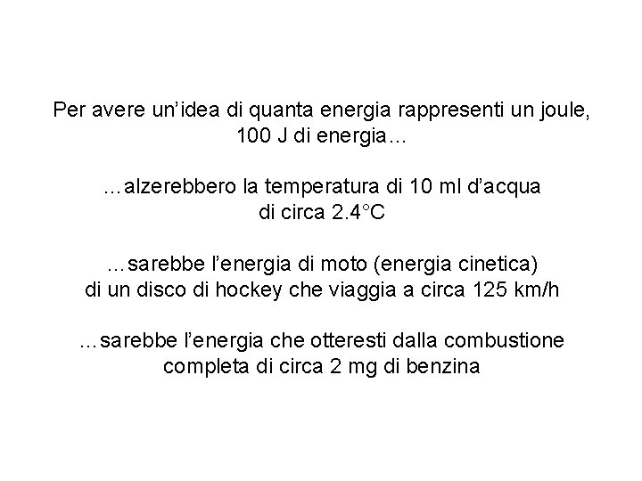 Per avere un’idea di quanta energia rappresenti un joule, 100 J di energia… …alzerebbero