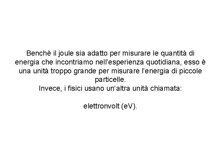 Benchè il joule sia adatto per misurare le quantità di energia che incontriamo nell’esperienza