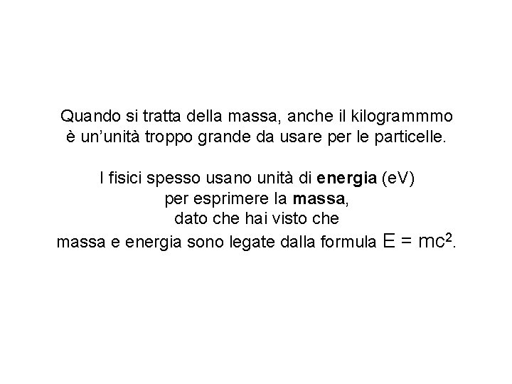 Quando si tratta della massa, anche il kilogrammmo è un’unità troppo grande da usare