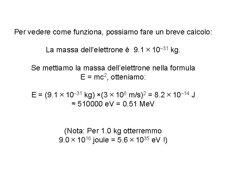 Per vedere come funziona, possiamo fare un breve calcolo: La massa dell’elettrone è 9.