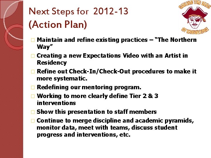 Next Steps for 2012 -13 (Action Plan) � Maintain and refine existing practices –