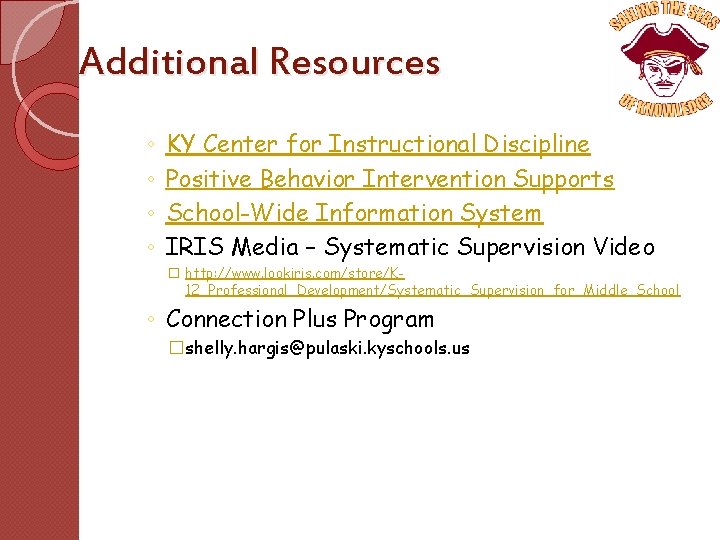 Additional Resources ◦ ◦ KY Center for Instructional Discipline Positive Behavior Intervention Supports School-Wide