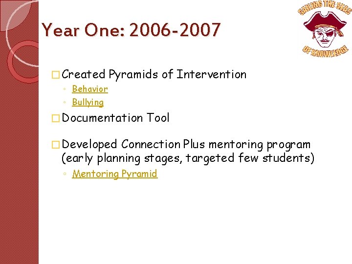 Year One: 2006 -2007 � Created Pyramids of Intervention ◦ Behavior ◦ Bullying �