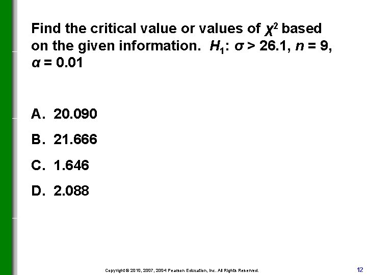 Find the critical value or values of χ2 based on the given information. H