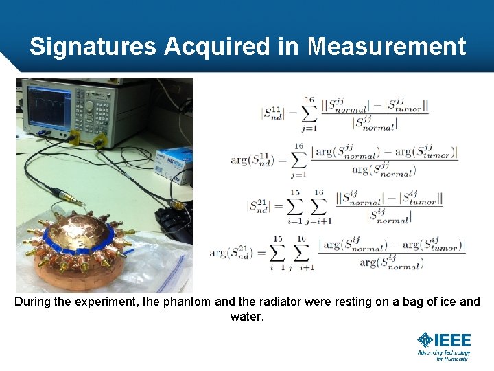 Signatures Acquired in Measurement During the experiment, the phantom and the radiator were resting