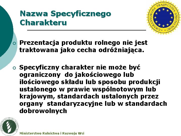 Nazwa Specyficznego Charakteru ¡ Prezentacja produktu rolnego nie jest traktowana jako cecha odróżniająca. ¡