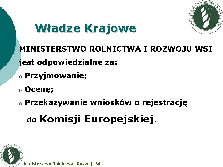 Władze Krajowe MINISTERSTWO ROLNICTWA I ROZWOJU WSI jest odpowiedzialne za: o Przyjmowanie; o Ocenę;