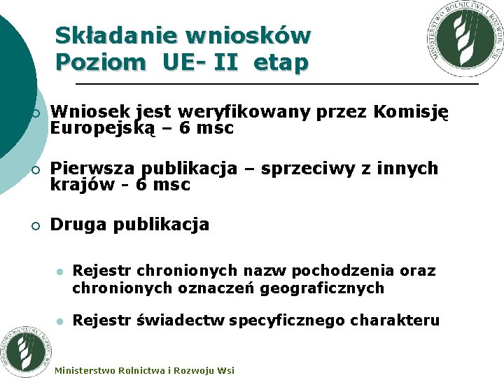 Składanie wniosków Poziom UE- II etap ¡ Wniosek jest weryfikowany przez Komisję Europejską –