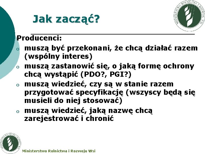 Jak zacząć? Producenci: o muszą być przekonani, że chcą działać razem (wspólny interes) o Jak zacząć? Producenci: o muszą być przekonani, że chcą działać razem (wspólny interes) o