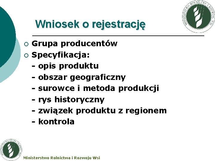 Wniosek o rejestrację ¡ ¡ Grupa producentów Specyfikacja: - opis produktu - obszar geograficzny